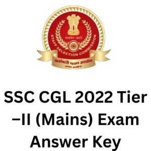SSC CGL 2022 Tier –II (Mains) Exam Answer Key