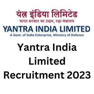 Yantra India Limited Recruitment 2023