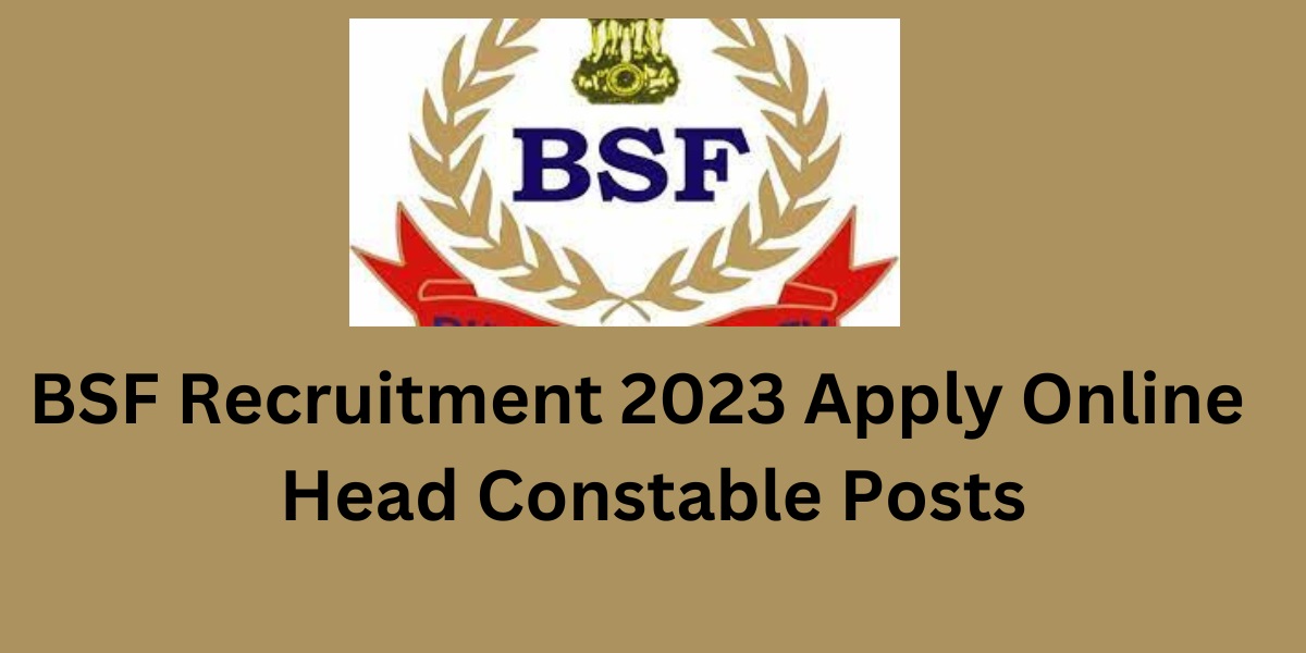 BSF Recruitment 2023 Apply Online 247 Head Constable Posts - Alljobview