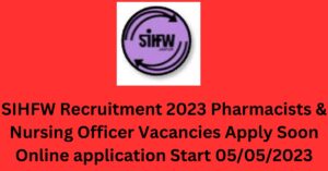 SIHFW Recruitment 2023 Pharmacists & Nursing Officer Vacancies