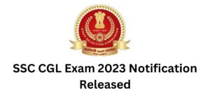 SSC CGL Exam 2023 Notification Released