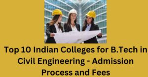Top 10 Indian Colleges for B.Tech in Civil Engineering