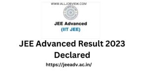 JEE Advanced Result 2023 Declared,Jee Advanced 2023,IIT JEE 2023 Results