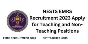 NESTS EMRS Recruitment 2023 Apply for Teaching and Non-Teaching Positions,PGT TEACHER JOBS,EMRS RECRUITMENT 2023