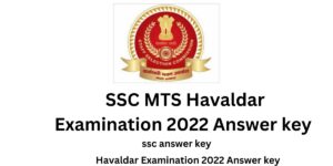 SSC MTS Havaldar Examination 2022 Answer key, SSC Exam answer key 2022