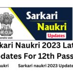 Sarkari Naukri 2023 Latest Updates For 12th Passed